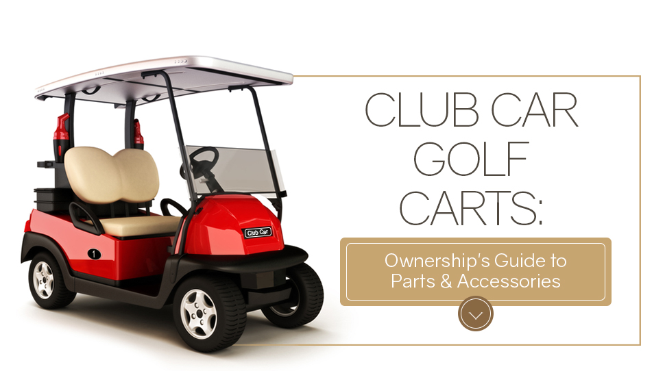 Club Car Golf Carts: Ownership's Guide to Parts and Accessories