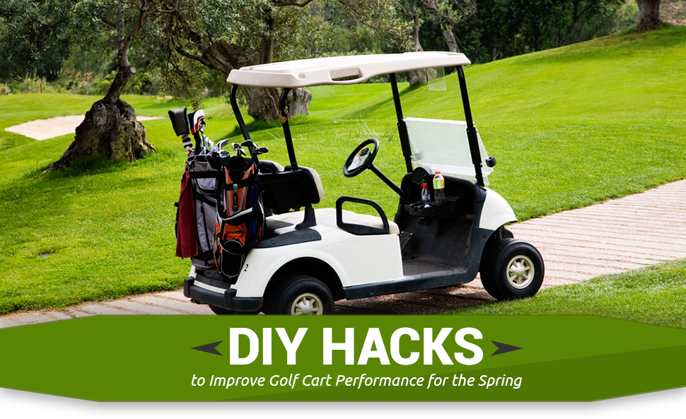 DIY Hacks to Improve Golf Cart Performance for the Spring - DIYGolfCart.com